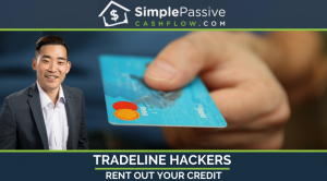 Simplepassivecashflow tradeline hackers rent out your credit